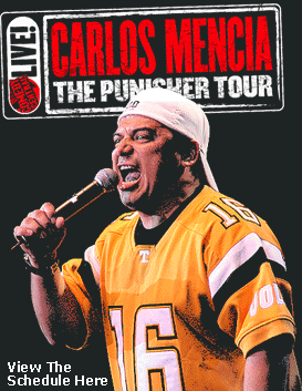 This is my hero, <a href=http://www.carlosmencia.com/content/>Carlos Mencia</a>