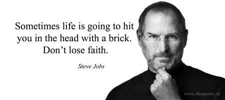  (http://thequotes.in/sometimes-life-is-going-to-hit-you-in-the-head-with-a-brick-dont-lose-faith-stev)