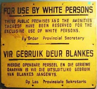 Example of Apartheid signs  (http://www.southafrica.to/history/Apartheid/apartheid.jpg)