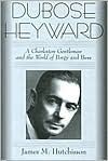 Picture of DuBose Heyward: A Charleston Gentleman and the World of "Porgy and Bess"