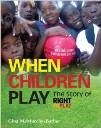 Picture of When Children Play: The Story of How Athletes, Coaches and Volunteers Are Protecting Children''s Right To Play