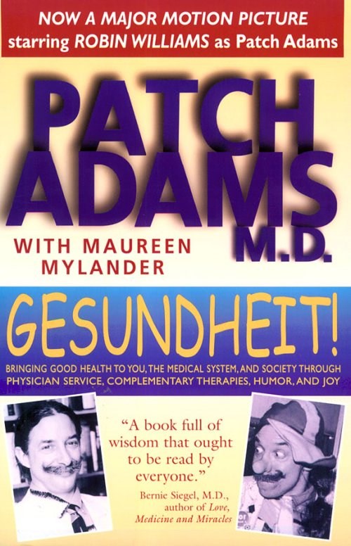Picture of Gesundheit!: Bringing Good Health to You, the Medical System, and Society Through Physician Service, Complementary Therapies, Humor, and Joy