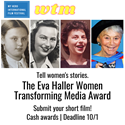 Call for entries for the Eva Haller Women Transforming Media Award, with FOUR images of Eva Haller corresponding to her different AGES, from black and white photo of little girl with pudgy cheeks and braids, then with a broad forehead in what looks like early womanhood and hair brushed back in a slight wave, eyes looking somewhat more close set, then in full womahood, I'd guess 30s or 40s with bright red lipstick and curly hair, and possibly some work done, bigger more rounded eye lids, and finally in the silver age, with Glasgow Calednoia University phd hat cocked jauntily on her head, a scroll, leopard print peeking through and a big smile.