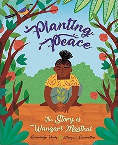Planting Peace: The Story of Wangari Maathai 