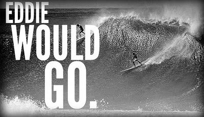 Eddie Would Go (http://1.bp.blogspot.com/-B01cNcYnJNs/T9zA6D5UM8I/ ())